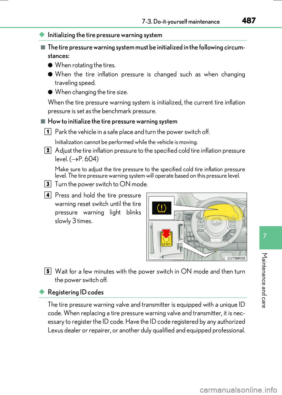 LEXUS RC300H 2017  Owners Manual 4877-3. Do-it-yourself maintenance
7
Maintenance and care
RC300h_EE(OM24740E)
◆Initializing the tire pressure warning system
■The tire pressure warning system must be initialized in the following 