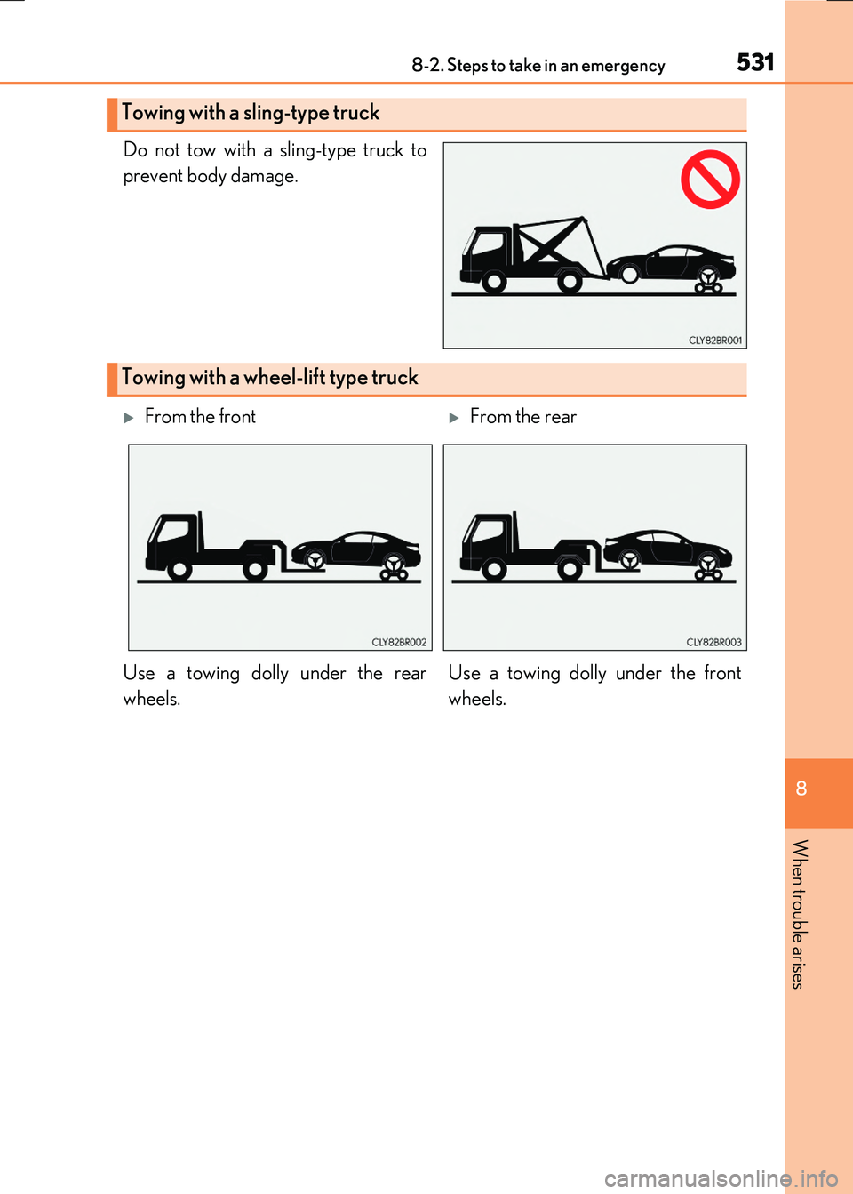 LEXUS RC300H 2017  Owners Manual 5318-2. Steps to take in an emergency
8
When trouble arises
RC300h_EE(OM24740E)
Do not tow with a sling-type truck to 
prevent body damage.
Towing with a sling-type truck
Towing with a wheel -lift typ