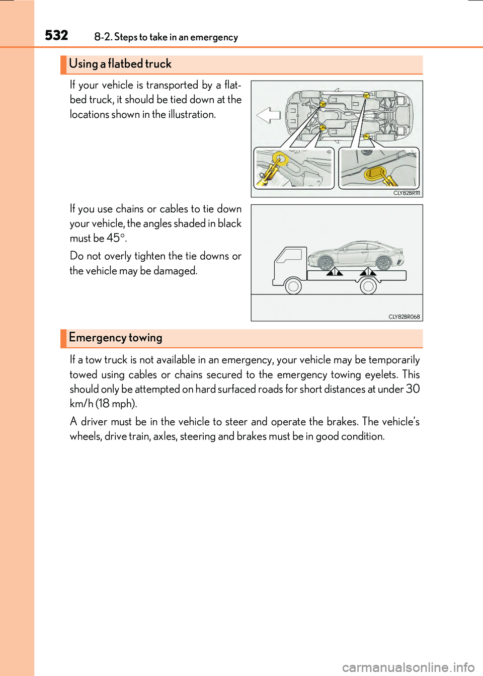 LEXUS RC300H 2017  Owners Manual 5328-2. Steps to take in an emergency
RC300h_EE(OM24740E)
If your vehicle is transported by a flat- 
bed truck, it should be tied down at the 
locations shown in the illustration. 
If you use chains o