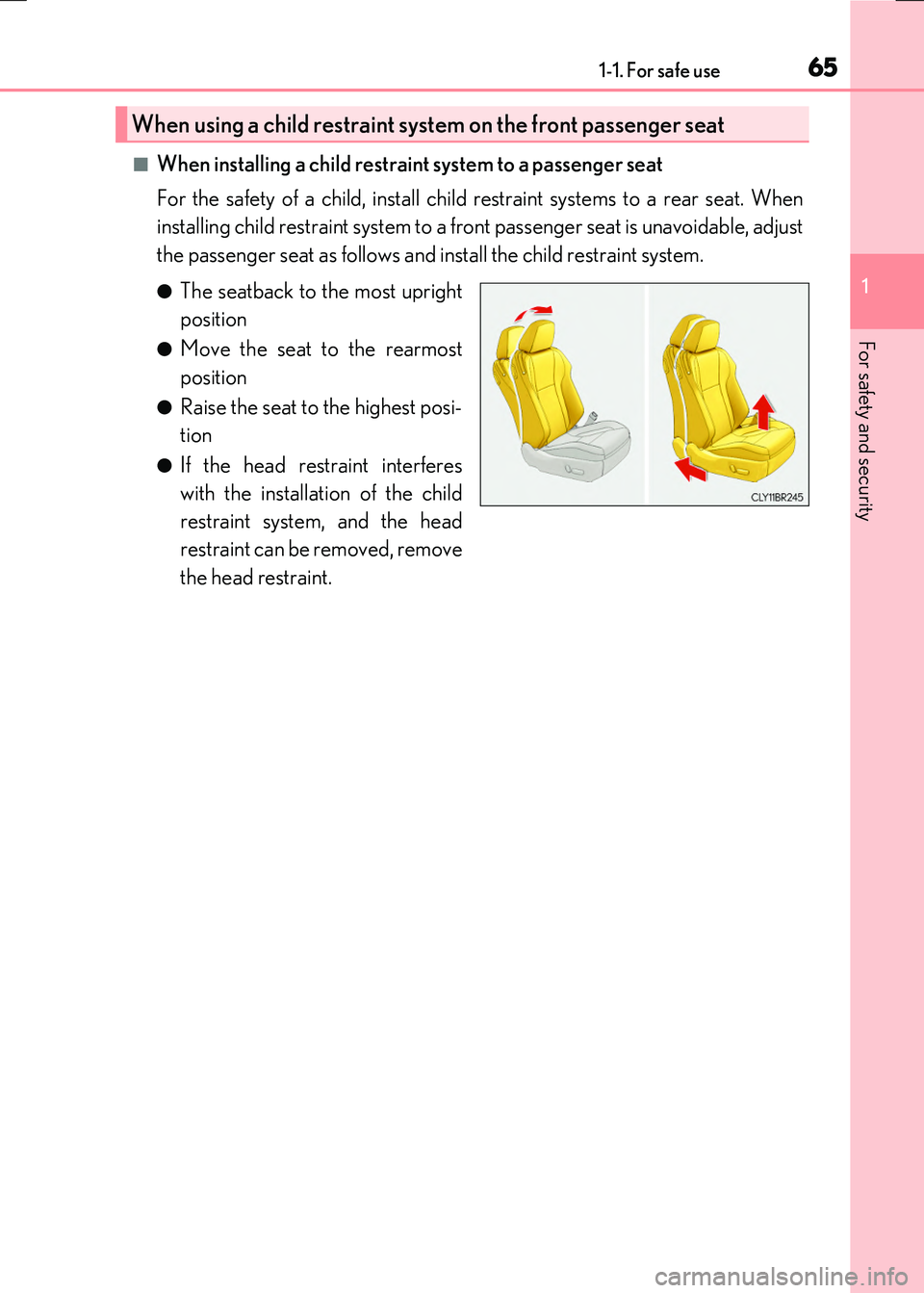 LEXUS RC300H 2017  Owners Manual 651-1. For safe use
1
For safety and security
RC300h_EE(OM24740E)
■When installing a child restraint system to a passenger seat 
For the safety of a child, install child restraint systems to a rear 