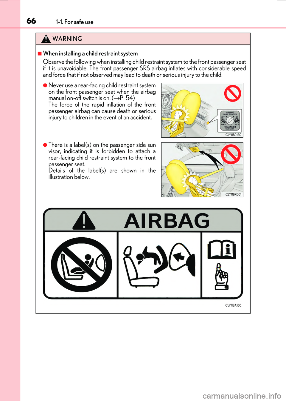LEXUS RC300H 2017  Owners Manual 661-1. For safe use
RC300h_EE(OM24740E)
WARNING
■When installing a child restraint system 
Observe the following when in stalling child restraint system to the front passenger seat if it is unavoida