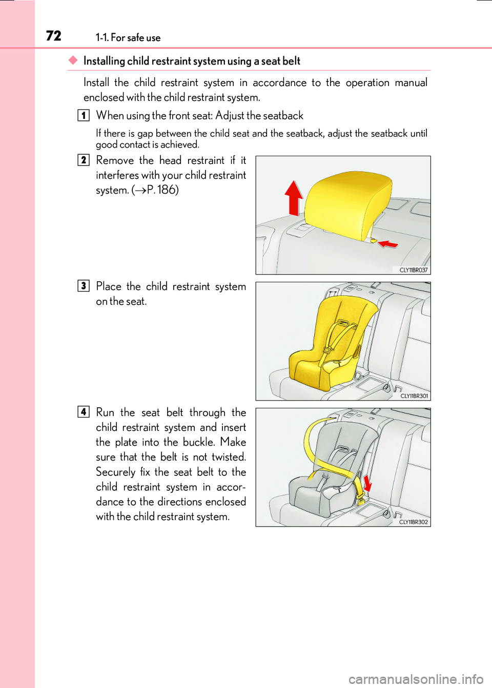 LEXUS RC300H 2017  Owners Manual 721-1. For safe use
RC300h_EE(OM24740E)
◆Installing child restraint system using a seat belt 
Install the child restraint system in accordance to the operation manual 
enclosed with the child restra