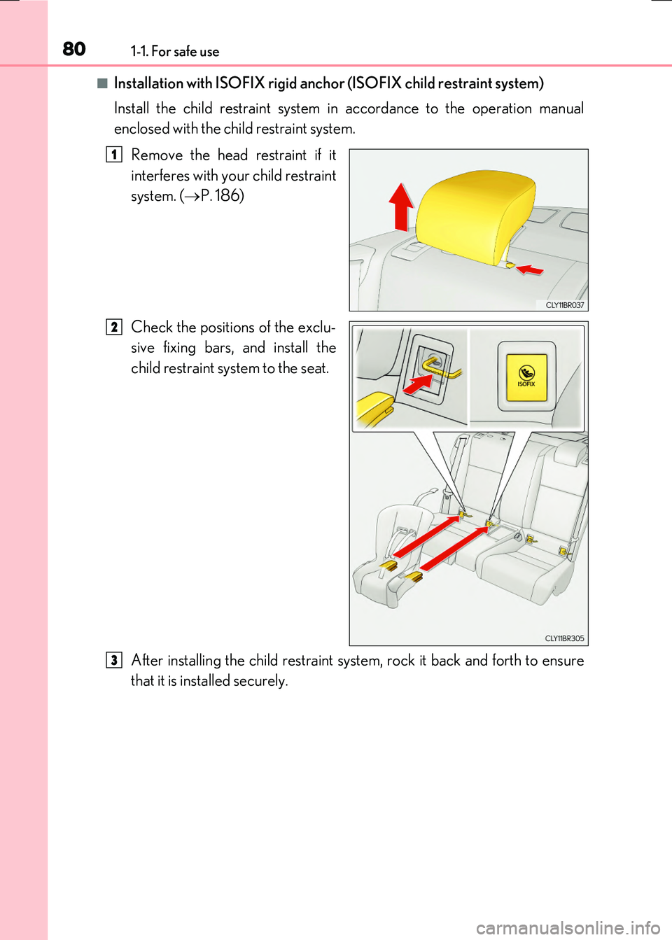 LEXUS RC300H 2017  Owners Manual 801-1. For safe use
RC300h_EE(OM24740E)
■Installation with ISOFIX rigid anchor (ISOFIX child restraint system) 
Install the child restraint system in accordance to the operation manual 
enclosed wit