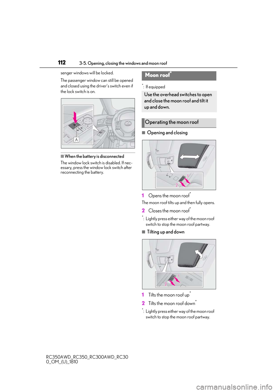 LEXUS RC350 2019  Owners Manual 1123-5. Opening, closing the windows and moon roof
RC350AWD_RC350_RC300AWD_RC30
0_OM_(U)_1810senger windows will be locked.
The passenger window can still be opened 
and closed using the driver’s sw