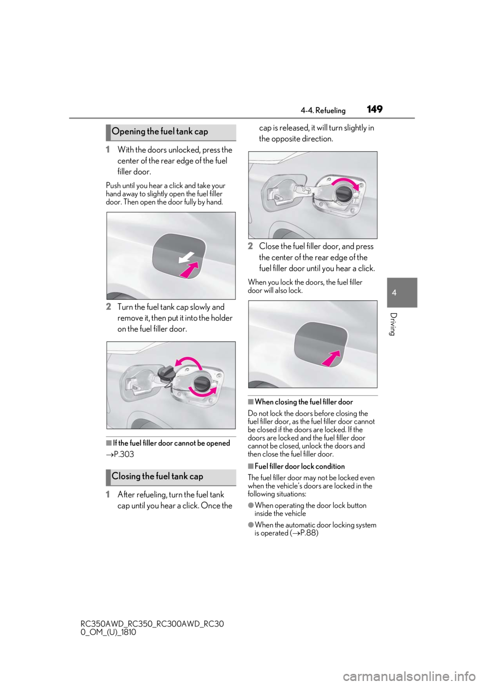 LEXUS RC350 2019  Owners Manual 1494-4. Refueling
RC350AWD_RC350_RC300AWD_RC30
0_OM_(U)_1810
4
Driving
1 With the doors unlocked, press the 
center of the rear edge of the fuel 
filler door.
Push until you hear a click and take your
