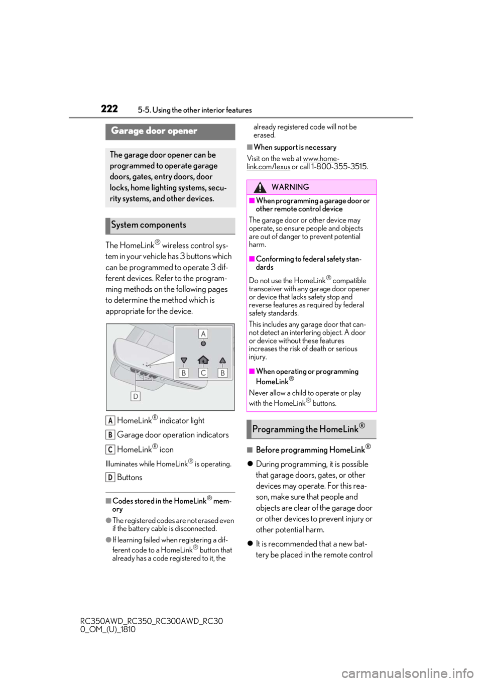 LEXUS RC350 2019 Owners Manual 2225-5. Using the other interior features
RC350AWD_RC350_RC300AWD_RC30
0_OM_(U)_1810
The HomeLink® wireless control sys-
tem in your vehicle has 3 buttons which
can be programmed to operate 3 dif-
f LEXUS RC350 2019 Owners Manual 2225-5. Using the other interior features
RC350AWD_RC350_RC300AWD_RC30
0_OM_(U)_1810
The HomeLink® wireless control sys-
tem in your vehicle has 3 buttons which
can be programmed to operate 3 dif-
f