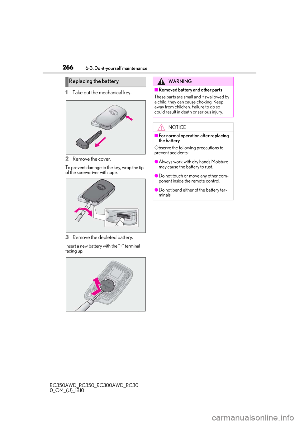 LEXUS RC350 2019  Owners Manual 2666-3. Do-it-yourself maintenance
RC350AWD_RC350_RC300AWD_RC30
0_OM_(U)_1810
1Take out the mechanical key.
2
Remove the cover.
To prevent damage to the key, wrap the tip 
of the screwdriver with tape