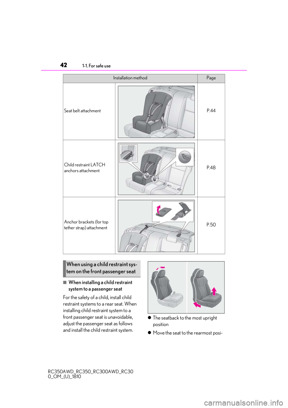 LEXUS RC350 2019  Owners Manual 421-1. For safe use
RC350AWD_RC350_RC300AWD_RC30
0_OM_(U)_1810
■When installing a child restraint 
system to a passenger seat
For the safety of a child, install child 
restraint systems to a rear se
