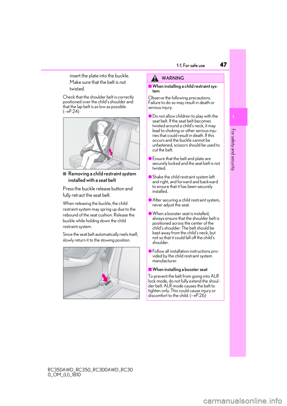 LEXUS RC350 2019  Owners Manual 471-1. For safe use
RC350AWD_RC350_RC300AWD_RC30
0_OM_(U)_1810
1
For safety and security
insert the plate into the buckle. 
Make sure that the belt is not 
twisted.
Check that the shoulder belt is cor