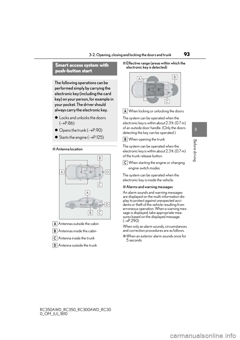 LEXUS RC350 2019  Owners Manual 933-2. Opening, closing and locking the doors and trunk
RC350AWD_RC350_RC300AWD_RC30
0_OM_(U)_1810
3
Before driving
■Antenna location Antennas outside the cabin
Antennas inside the cabin
Antenna ins