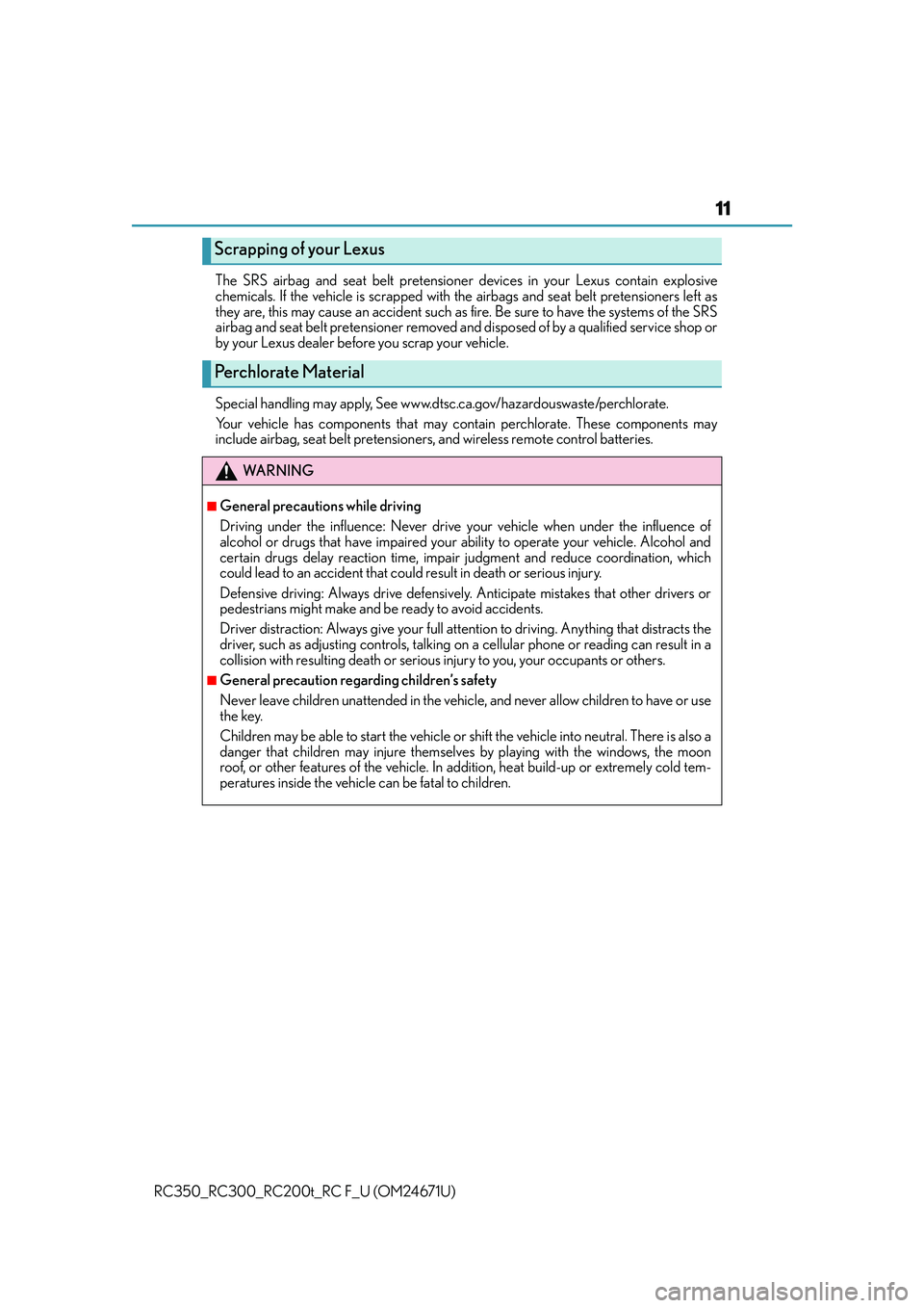 LEXUS RC350 2016 Owners Manual 11
RC350_RC300_RC200t_RC F_U (OM24671U)The SRS airbag and seat belt pretensioner
devices in your Lexus contain explosive
chemicals. If the vehicle is scrapped with the airbags and seat belt pretensio LEXUS RC350 2016 Owners Manual 11
RC350_RC300_RC200t_RC F_U (OM24671U)The SRS airbag and seat belt pretensioner
devices in your Lexus contain explosive
chemicals. If the vehicle is scrapped with the airbags and seat belt pretensio