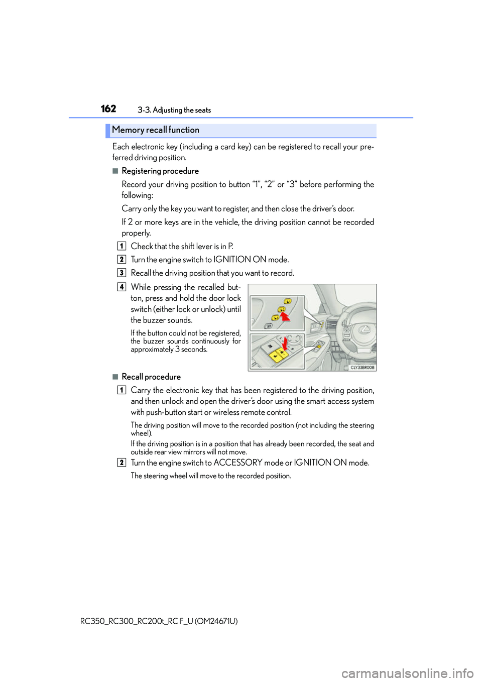 LEXUS RC350 2016  Owners Manual 1623-3. Adjusting the seats
RC350_RC300_RC200t_RC F_U (OM24671U)
Each electronic key (including a card key) can be registered to recall your pre-
ferred driving position.
■Registering procedure
Reco
