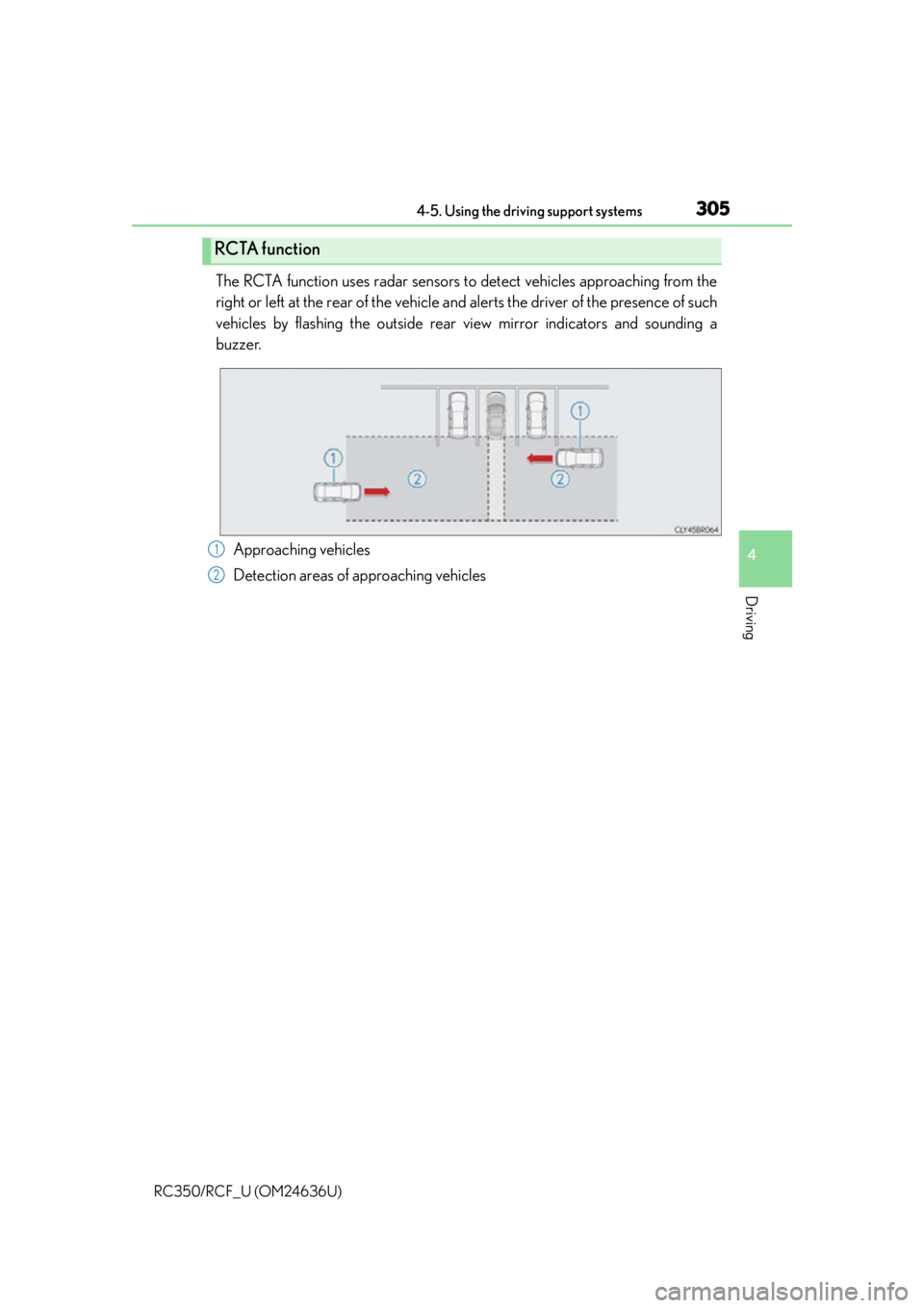 LEXUS RC350 2015  Owners Manual 3054-5. Using the driving support systems
4
Driving
RC350/RCF_U (OM24636U)
The RCTA function uses radar sensors to detect vehicles approaching from the
right or left at the rear of the vehicle and ale
