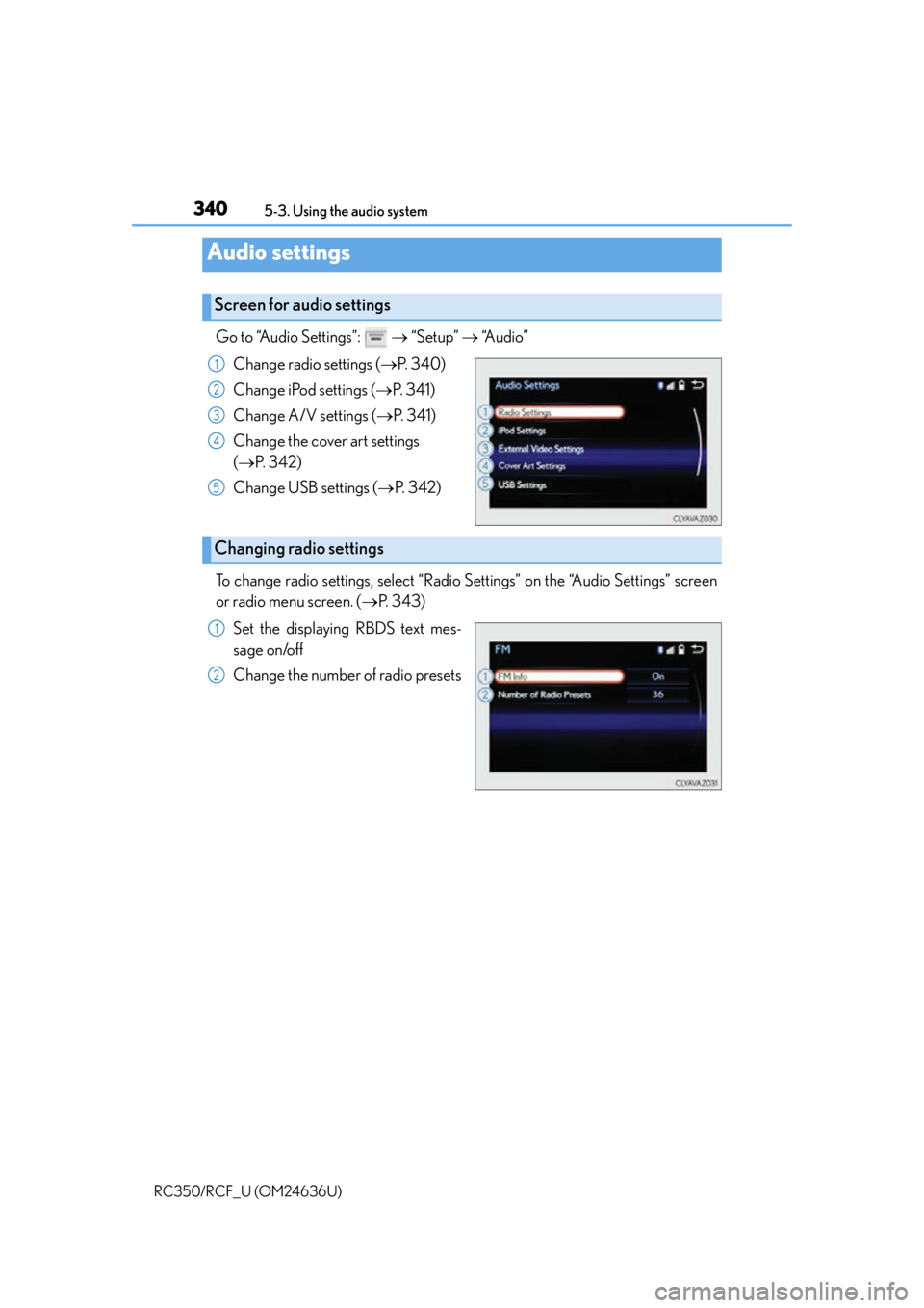 LEXUS RC350 2015  Owners Manual 3405-3. Using the audio system
RC350/RCF_U (OM24636U)
Go to “Audio Settings”:     “Setup”   “Audio”
Change radio settings ( P.  3 4 0 )
Change iPod settings ( P.  3 4 1 )
Chang