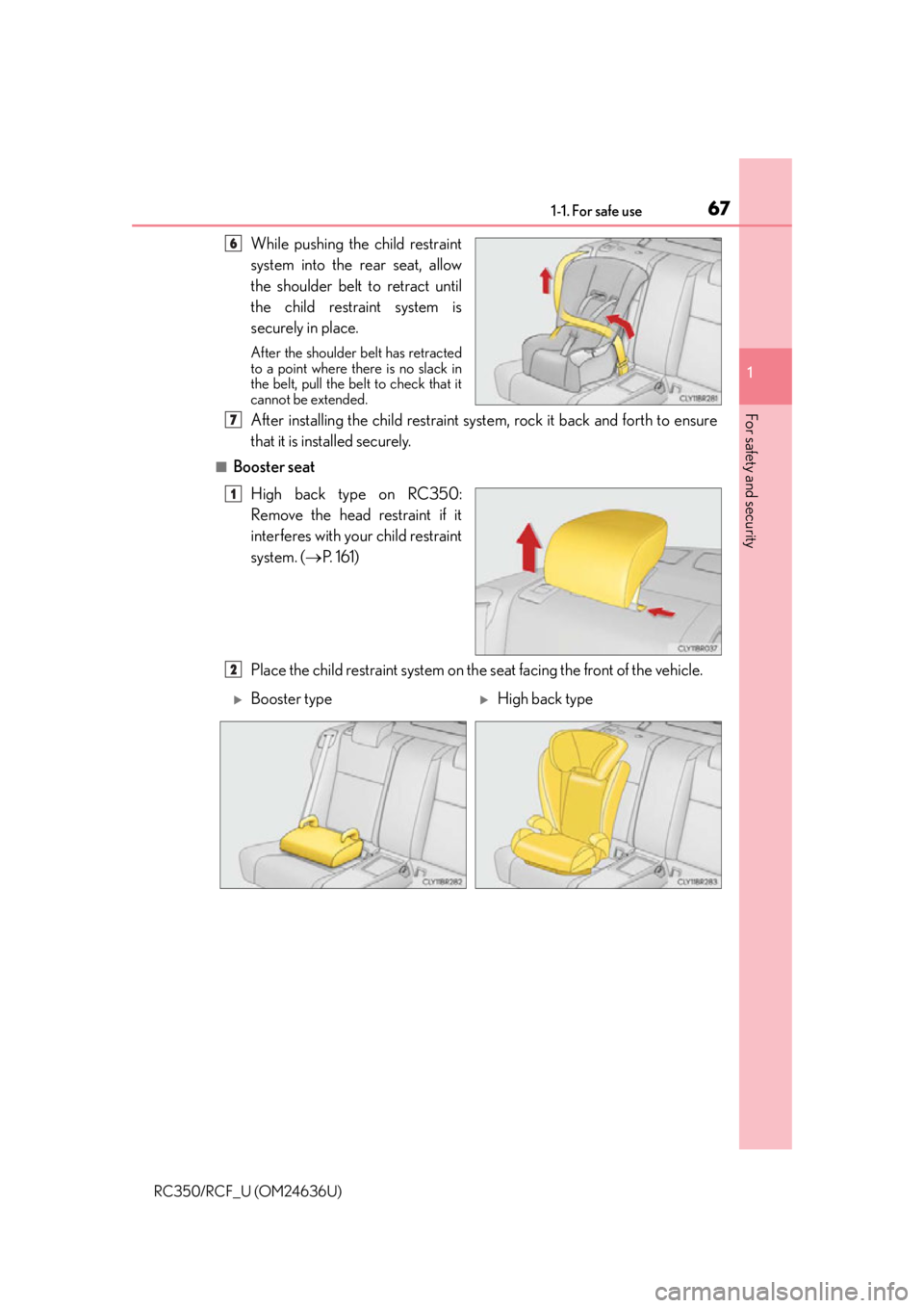 LEXUS RC350 2015  Owners Manual 671-1. For safe use
1
For safety and security
RC350/RCF_U (OM24636U)
While pushing the child restraint
system into the rear seat, allow
the shoulder belt to retract until
the child restraint system is