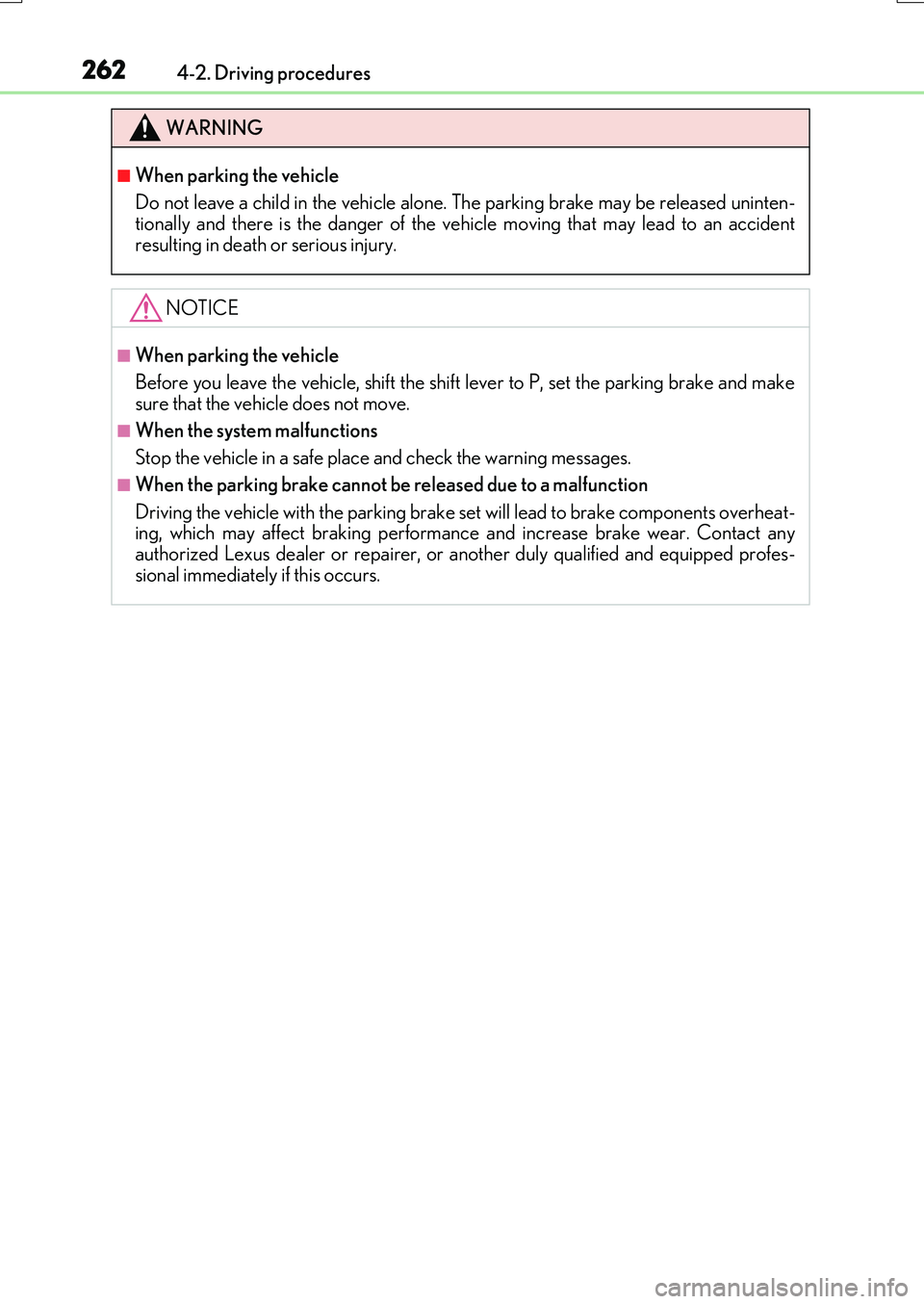 LEXUS RX200T 2017  Owners Manual 2624-2. Driving procedures
RX350/RX200t_EE_OM48F32E
WARNING
■When parking the vehicle 
Do not leave a child in the vehicle alone. The parking brake may be released uninten- tionally and there is the