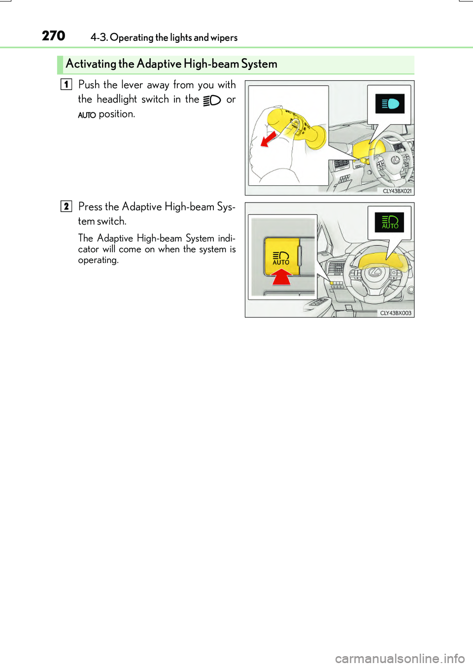 LEXUS RX200T 2017  Owners Manual 2704-3. Operating the lights and wipers
RX350/RX200t_EE_OM48F32E
Push the lever away from you with 
the headlight switch in the   or 
 position. 
Press the Adaptive High-beam Sys- 
tem  switch.
The Ad