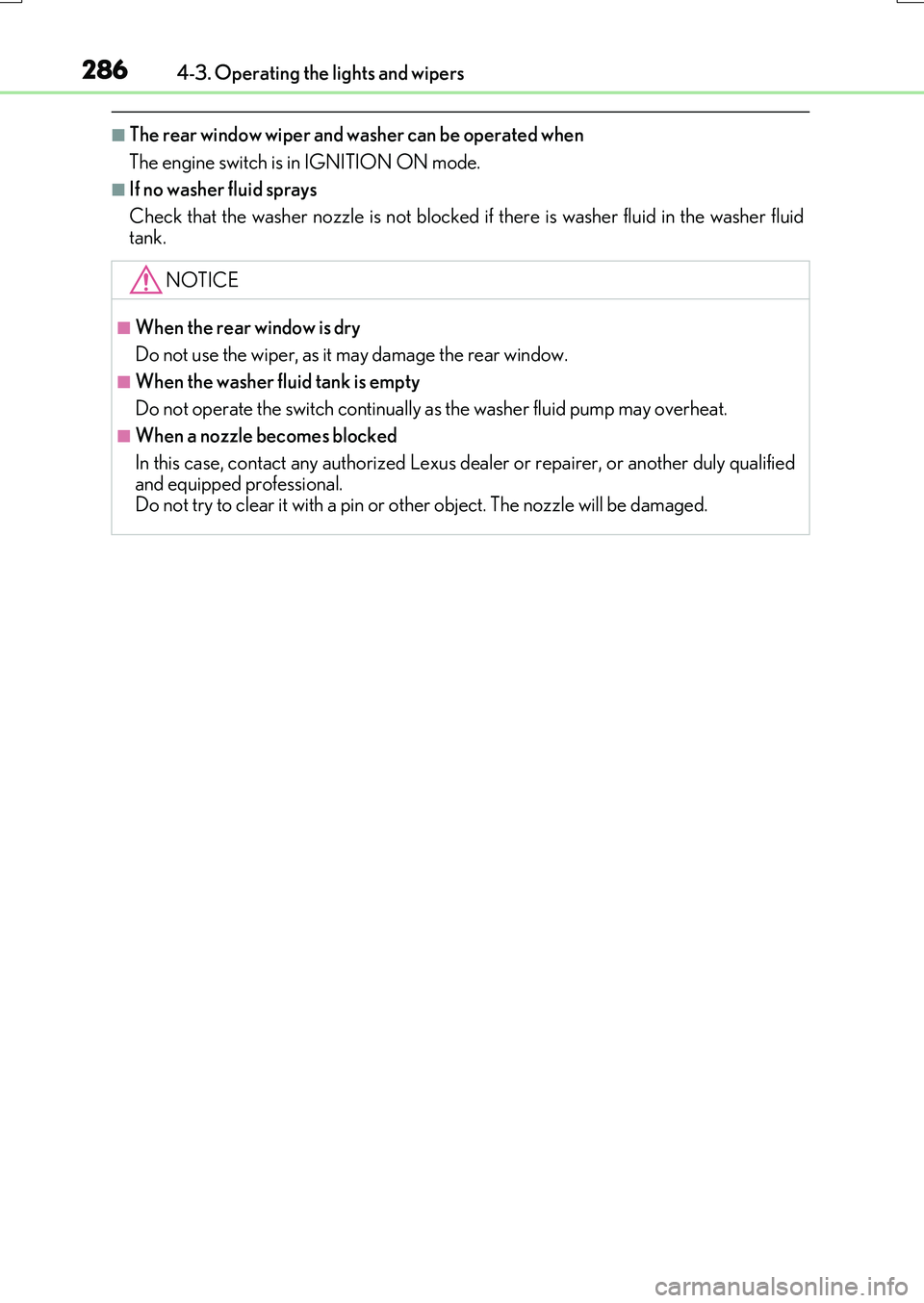 LEXUS RX200T 2017  Owners Manual 2864-3. Operating the lights and wipers
RX350/RX200t_EE_OM48F32E
■The rear window wiper and washer can be operated when 
The engine switch is in IGNITION ON mode.
■If no washer fluid sprays 
Check