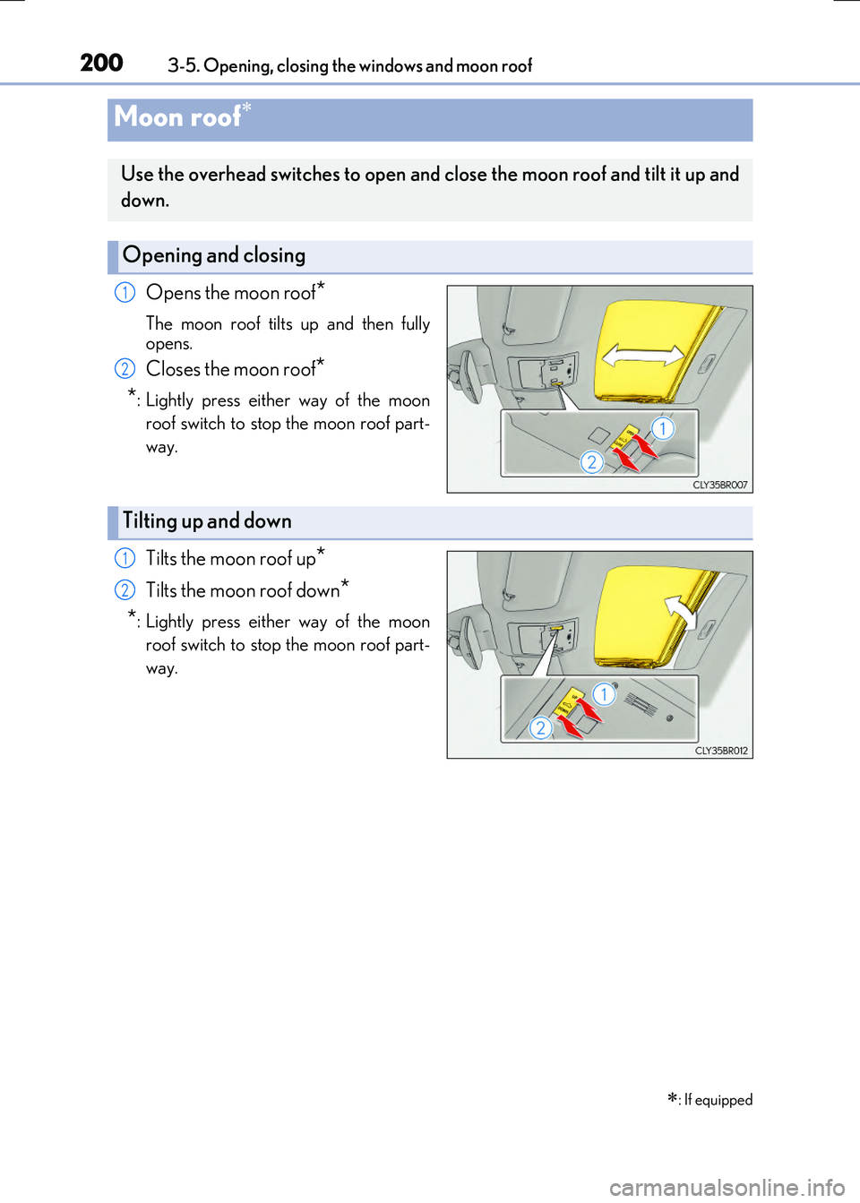 LEXUS RX300H 2017  Owners Manual 2003-5. Opening, closing the windows and moon roof
RC300h_EE(OM24740E)
Opens the moon roof*
The moon roof tilts up and then fully 
opens.
Closes the moon roof* 
*: Lightly press either way of the moon