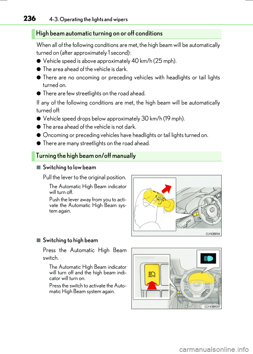 LEXUS RX300H 2017 Owners Manual 2364-3. Operating the lights and wipers
RC300h_EE(OM24740E)
When all of the following conditions are met, the high beam will be automatically
turned on (after approximately 1 second):
●Vehicle spee LEXUS RX300H 2017 Owners Manual 2364-3. Operating the lights and wipers
RC300h_EE(OM24740E)
When all of the following conditions are met, the high beam will be automatically
turned on (after approximately 1 second):
●Vehicle spee