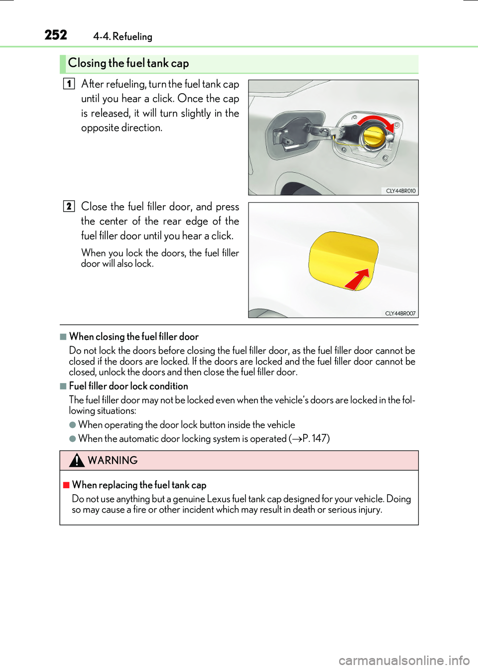 LEXUS RX300H 2017 Owners Manual 2524-4. Refueling
RC300h_EE(OM24740E)
After refueling, turn the fuel tank cap
until you hear a click. Once the cap
is released, it will turn slightly in the
opposite direction.
Close the fuel fill LEXUS RX300H 2017 Owners Manual 2524-4. Refueling
RC300h_EE(OM24740E)
After refueling, turn the fuel tank cap
until you hear a click. Once the cap
is released, it will turn slightly in the
opposite direction.
Close the fuel fill
