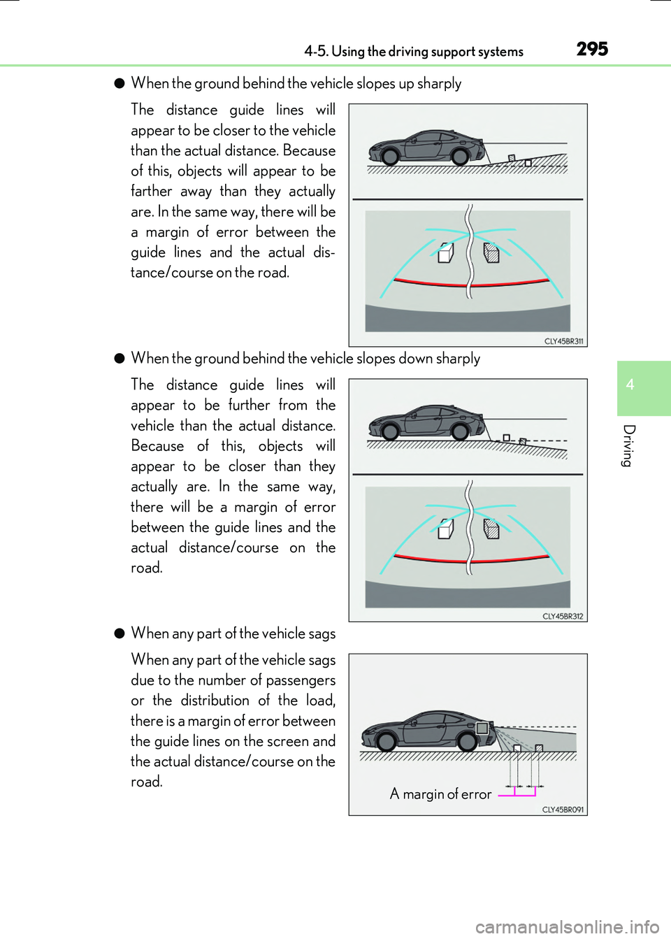 LEXUS RX300H 2017 Owners Manual 2954-5. Using the driving support systems
4
Driving
RC300h_EE(OM24740E)
●When the ground behind the vehicle slopes up sharply
The distance guide lines will
appear to be closer to the vehicle
than LEXUS RX300H 2017 Owners Manual 2954-5. Using the driving support systems
4
Driving
RC300h_EE(OM24740E)
●When the ground behind the vehicle slopes up sharply
The distance guide lines will
appear to be closer to the vehicle
than