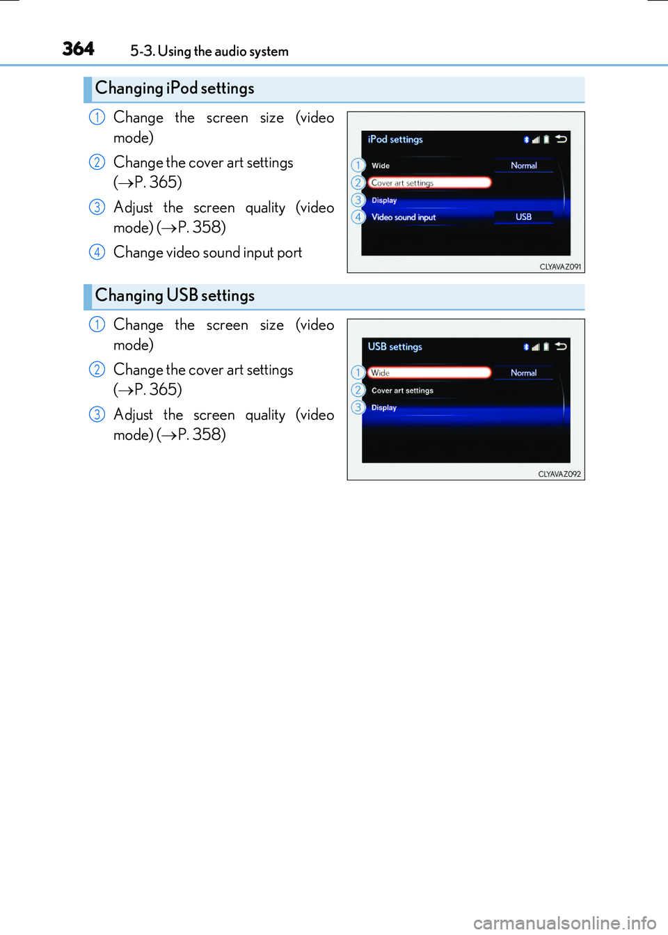 LEXUS RX300H 2017  Owners Manual 3645-3. Using the audio system
RC300h_EE(OM24740E)
Change the screen size (video 
mode) 
Change the cover art settings  
( P. 365) 
Adjust the screen quality (video 
mode) ( P. 358) 
Change vide