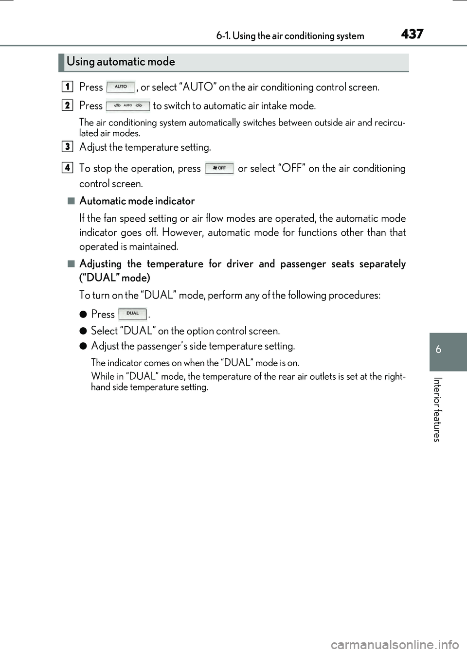 LEXUS RX300H 2017 Owners Manual 4376-1. Using the air conditioning system
6
Interior features
RC300h_EE(OM24740E)
Press , or select “AUTO” on the air conditioning control screen.
Press to switch to automatic air intake mode. LEXUS RX300H 2017 Owners Manual 4376-1. Using the air conditioning system
6
Interior features
RC300h_EE(OM24740E)
Press , or select “AUTO” on the air conditioning control screen.
Press to switch to automatic air intake mode.