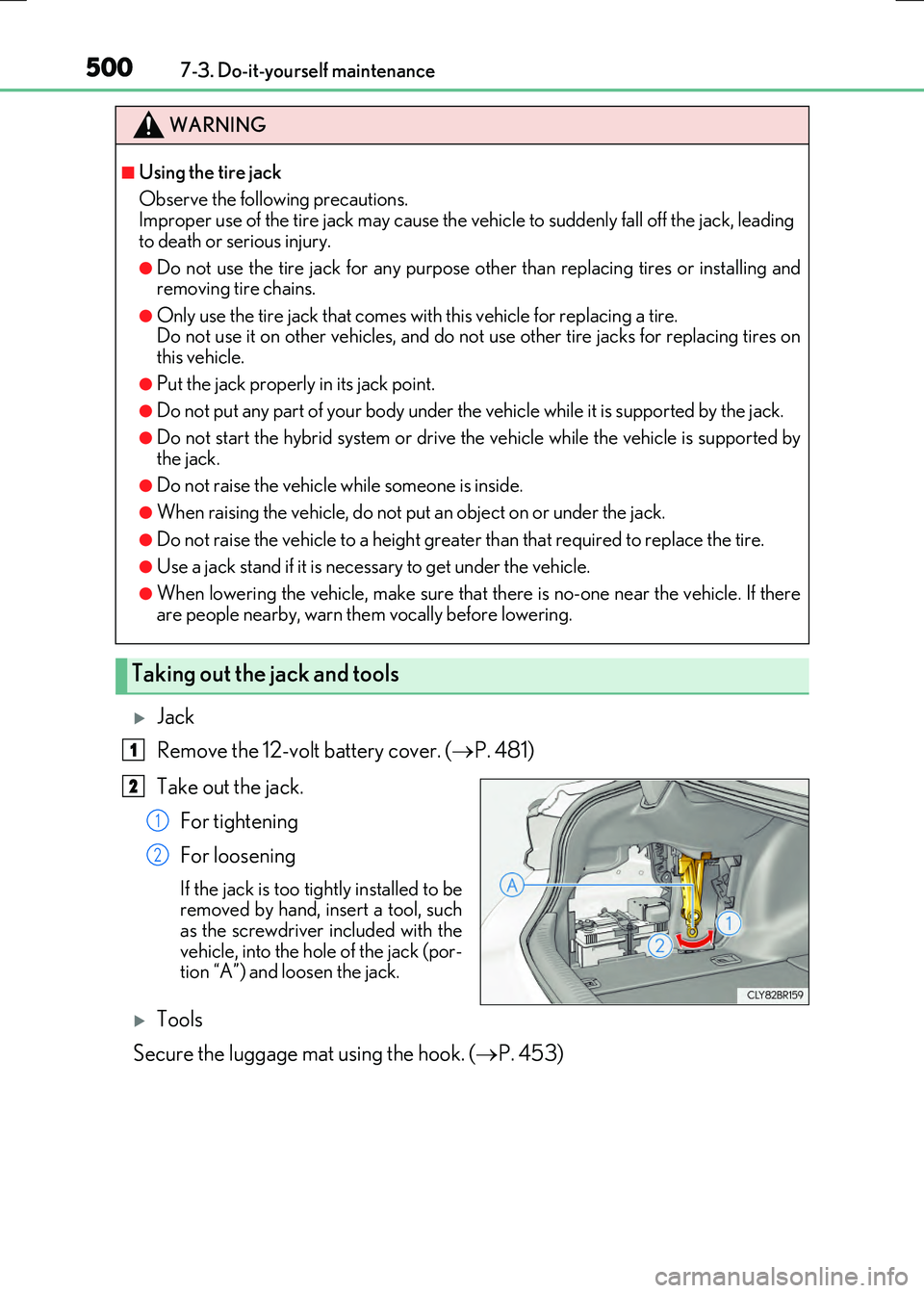 LEXUS RX300H 2017 Owners Manual 5007-3. Do-it-yourself maintenance
RC300h_EE(OM24740E)
Jack
Remove the 12-volt battery cover. ( P. 481)
Take out the jack.
For tightening
For loosening
If the jack is too tightly installed t LEXUS RX300H 2017 Owners Manual 5007-3. Do-it-yourself maintenance
RC300h_EE(OM24740E)
Jack
Remove the 12-volt battery cover. ( P. 481)
Take out the jack.
For tightening
For loosening
If the jack is too tightly installed t