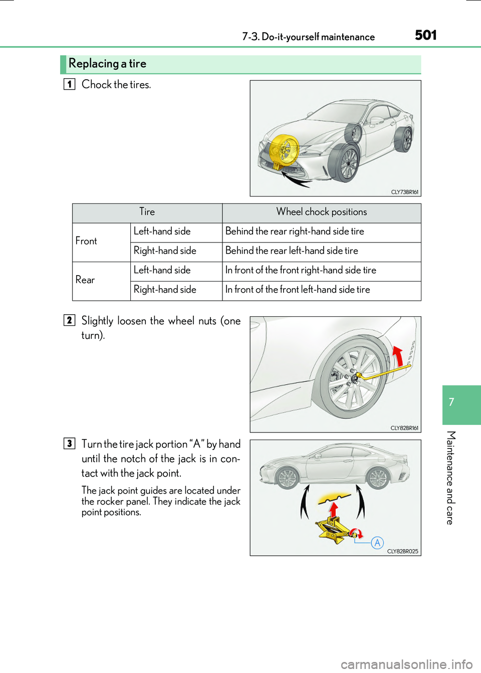 LEXUS RX300H 2017  Owners Manual 5017-3. Do-it-yourself maintenance
7
Maintenance and care
RC300h_EE(OM24740E)
Chock the tires. 
Slightly loosen the wheel nuts (one 
turn). 
Turn the tire jack portion “A” by hand 
until the notch