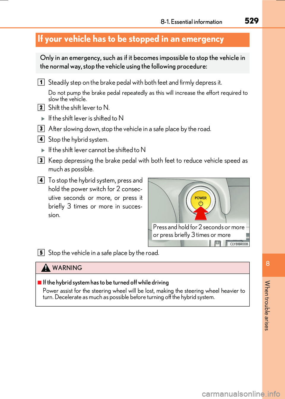LEXUS RX300H 2017 Owners Manual 5298-1. Essential information
8
When trouble arises
RC300h_EE(OM24740E)
Steadily step on the brake pedal with both feet and firmly depress it.
Do not pump the brake pedal repeatedly as this will incre LEXUS RX300H 2017 Owners Manual 5298-1. Essential information
8
When trouble arises
RC300h_EE(OM24740E)
Steadily step on the brake pedal with both feet and firmly depress it.
Do not pump the brake pedal repeatedly as this will incre