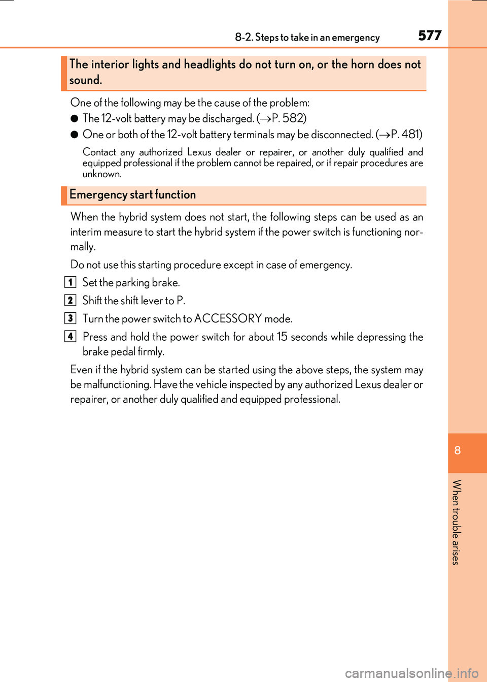 LEXUS RX300H 2017 Owners Manual 5778-2. Steps to take in an emergency
8
When trouble arises
RC300h_EE(OM24740E)
One of the following may be the cause of the problem:
●The 12-volt battery may be discharged. (P. 582)
●One or bo LEXUS RX300H 2017 Owners Manual 5778-2. Steps to take in an emergency
8
When trouble arises
RC300h_EE(OM24740E)
One of the following may be the cause of the problem:
●The 12-volt battery may be discharged. (P. 582)
●One or bo