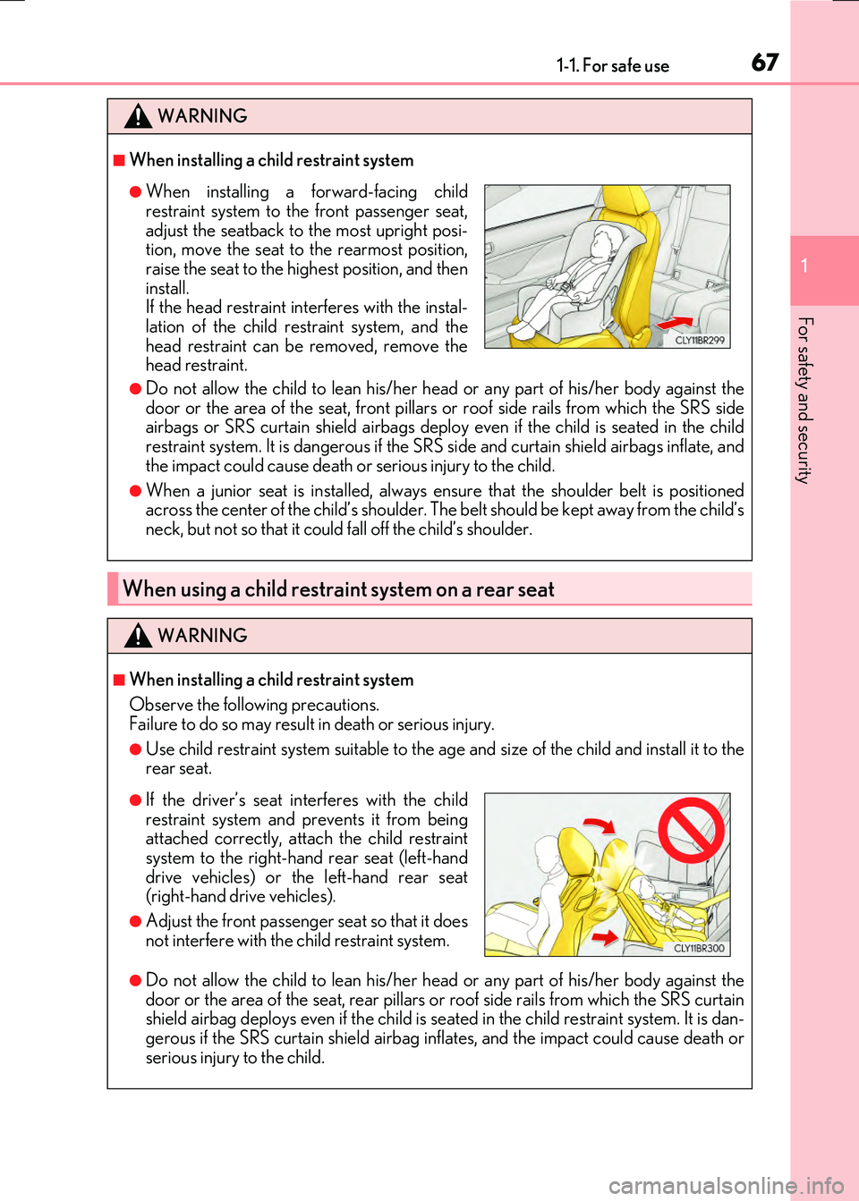LEXUS RX300H 2017 Owners Manual 671-1. For safe use
1
For safety and security
RC300h_EE(OM24740E)
WARNING
■When installing a child restraint system
●Do not allow the child to lean his/her head or any part of his/her body against LEXUS RX300H 2017 Owners Manual 671-1. For safe use
1
For safety and security
RC300h_EE(OM24740E)
WARNING
■When installing a child restraint system
●Do not allow the child to lean his/her head or any part of his/her body against