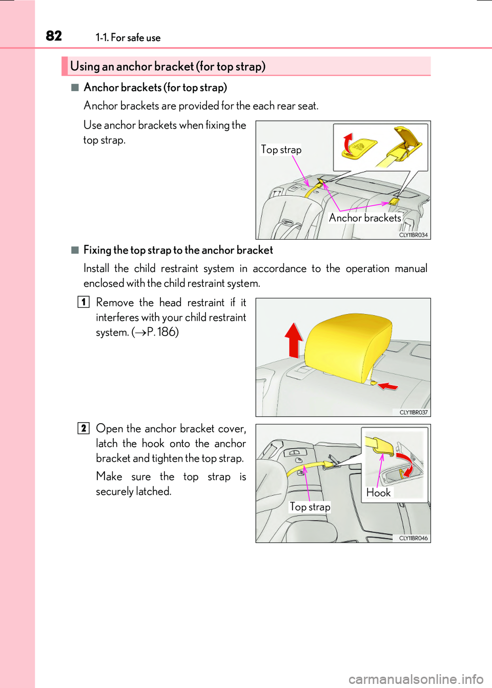 LEXUS RX300H 2017  Owners Manual 821-1. For safe use
RC300h_EE(OM24740E)
■Anchor brackets (for top strap) 
Anchor brackets are provided for the each rear seat. 
Use anchor brackets when fixing the 
top strap.
■Fixing the top stra