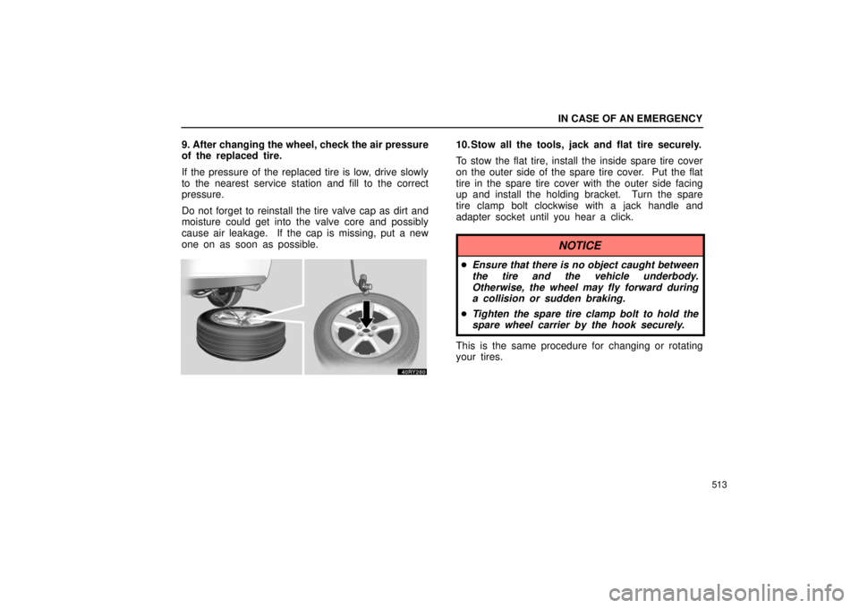 LEXUS RX330 2006 Owners Manual IN CASE OF AN EMERGENCY
513
9. After changing the wheel, check the air pressure
of the replaced tire.
If the pressure of the replaced tire is low, drive slowly
to the nearest service station and fill LEXUS RX330 2006 Owners Manual IN CASE OF AN EMERGENCY
513
9. After changing the wheel, check the air pressure
of the replaced tire.
If the pressure of the replaced tire is low, drive slowly
to the nearest service station and fill