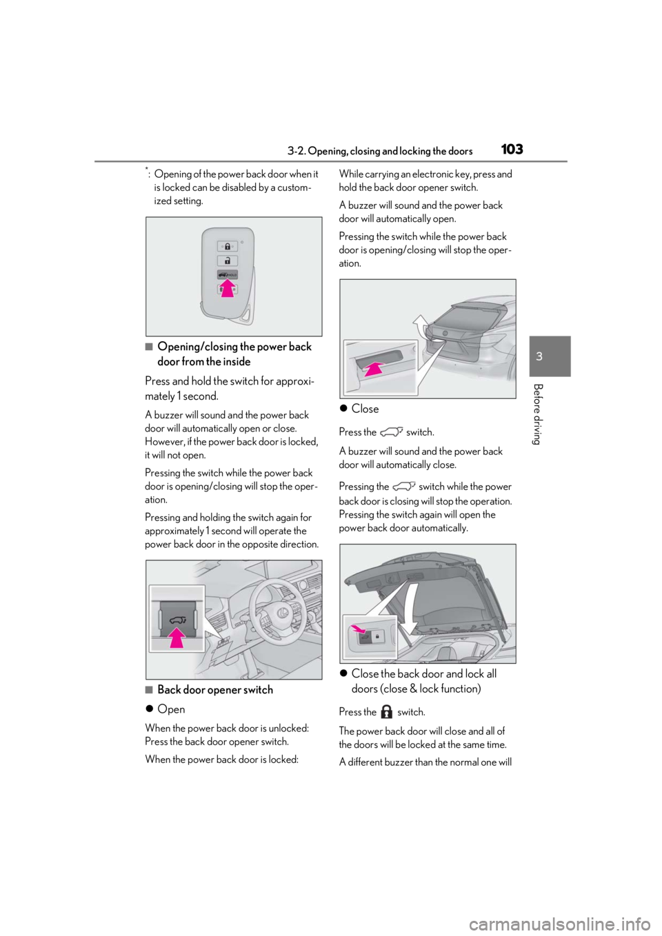 LEXUS RX350 2020 Owners Manual 1033-2. Opening, closing and locking the doors
3
Before driving
*: Opening of the power back door when it is locked can be disabled by a custom-
ized setting.
■Opening/closing the power back
door f LEXUS RX350 2020 Owners Manual 1033-2. Opening, closing and locking the doors
3
Before driving
*: Opening of the power back door when it is locked can be disabled by a custom-
ized setting.
■Opening/closing the power back
door f