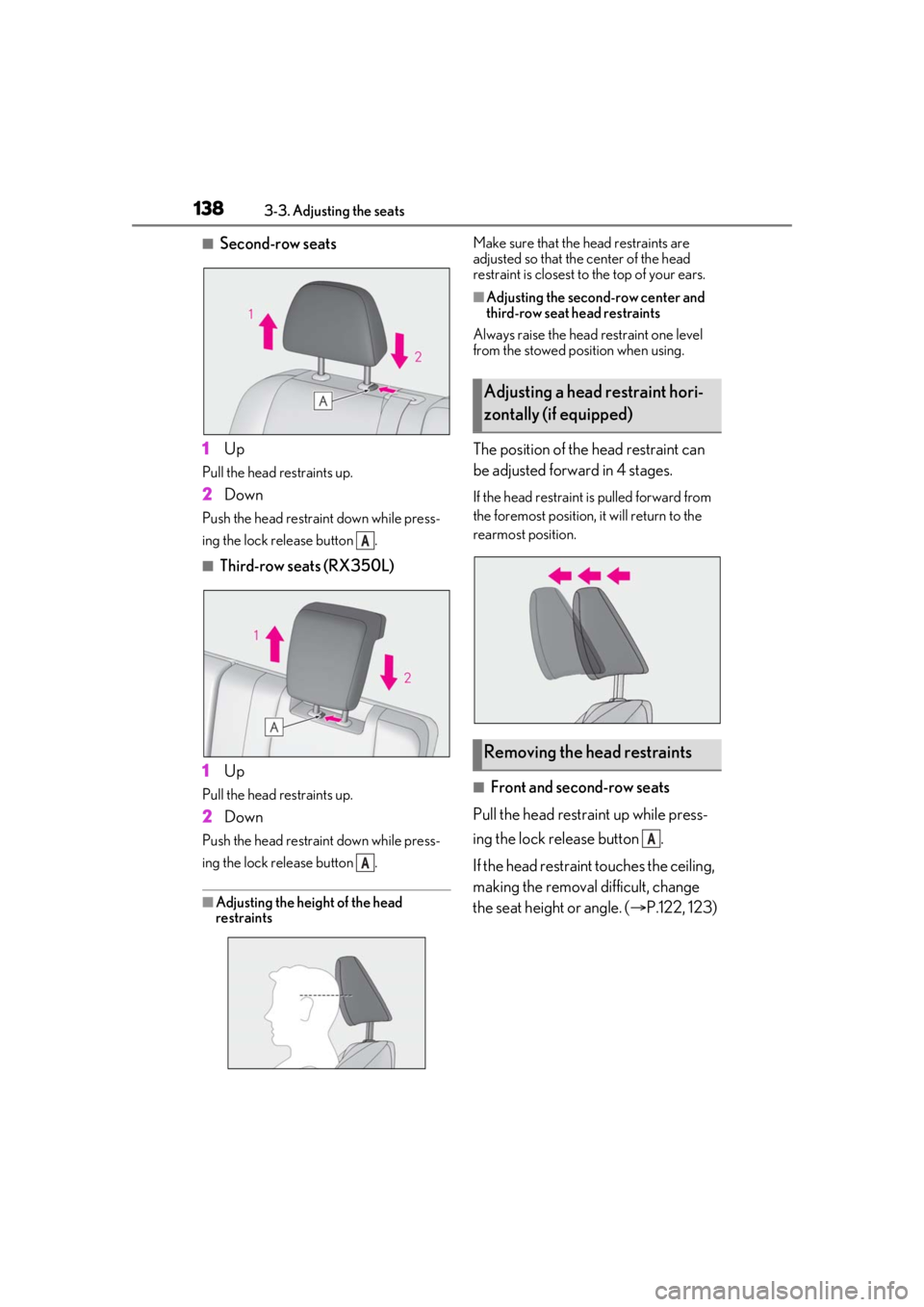 LEXUS RX350 2020 Owners Manual 1383-3. Adjusting the seats
■Second-row seats
1 Up
Pull the head restraints up.
2Down
Push the head restraint down while press-
ing the lock release button .
■Third-row seats (RX350L)
1 Up
Pull t LEXUS RX350 2020 Owners Manual 1383-3. Adjusting the seats
■Second-row seats
1 Up
Pull the head restraints up.
2Down
Push the head restraint down while press-
ing the lock release button .
■Third-row seats (RX350L)
1 Up
Pull t