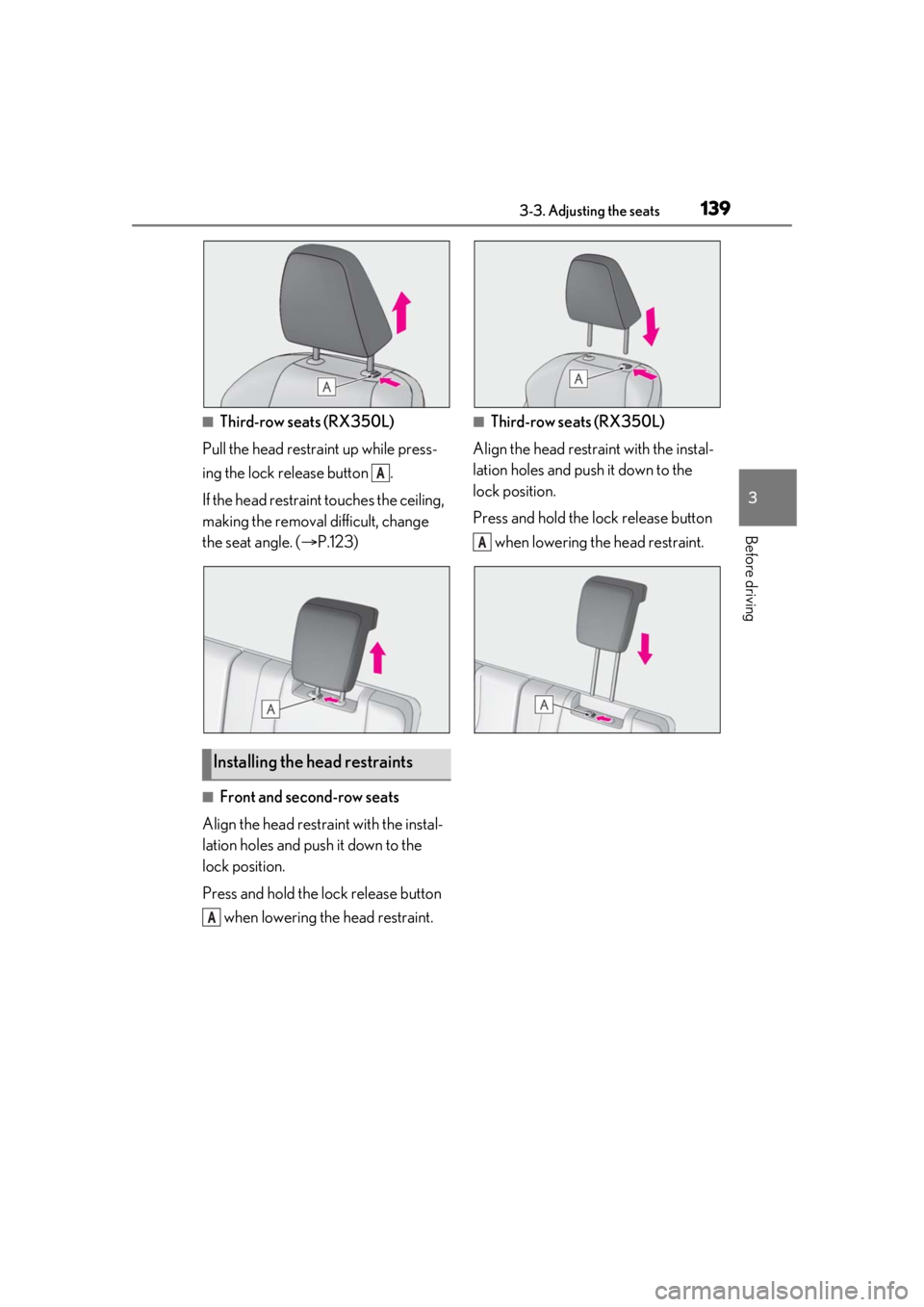 LEXUS RX350 2020  Owners Manual 1393-3. Adjusting the seats
3
Before driving
■Third-row seats (RX350L)
Pull the head restraint up while press-
ing the lock release button  .
If the head restrain t touches the ceiling, 
making the 