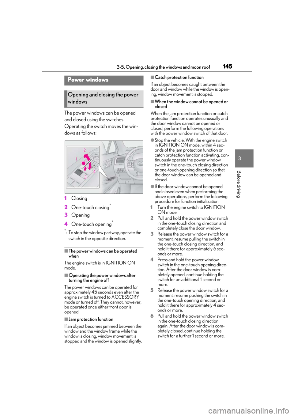 LEXUS RX350 2020 Owners Manual 1453-5. Opening, closing the windows and moon roof
3
Before driving
3-5.Opening, closing the windows and moon roof
The power windows can be opened
and closed using the switches.
Operating the switch LEXUS RX350 2020 Owners Manual 1453-5. Opening, closing the windows and moon roof
3
Before driving
3-5.Opening, closing the windows and moon roof
The power windows can be opened
and closed using the switches.
Operating the switch