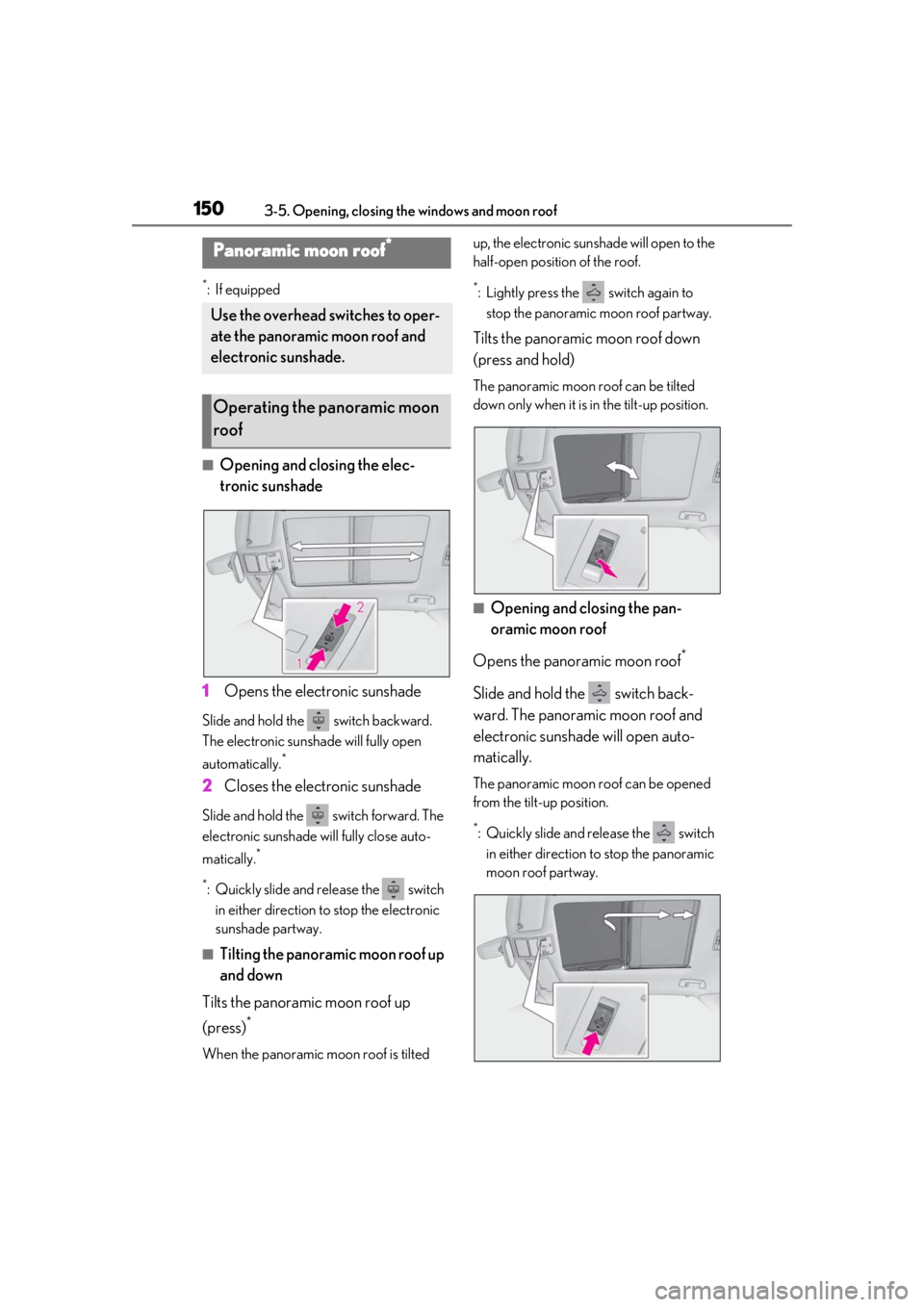 LEXUS RX350 2020 Owners Manual 1503-5. Opening, closing the windows and moon roof
*:If equipped
■Opening and closing the elec-
tronic sunshade
1 Opens the electronic sunshade
Slide and hold the switch backward.
The electronic LEXUS RX350 2020 Owners Manual 1503-5. Opening, closing the windows and moon roof
*:If equipped
■Opening and closing the elec-
tronic sunshade
1 Opens the electronic sunshade
Slide and hold the switch backward.
The electronic