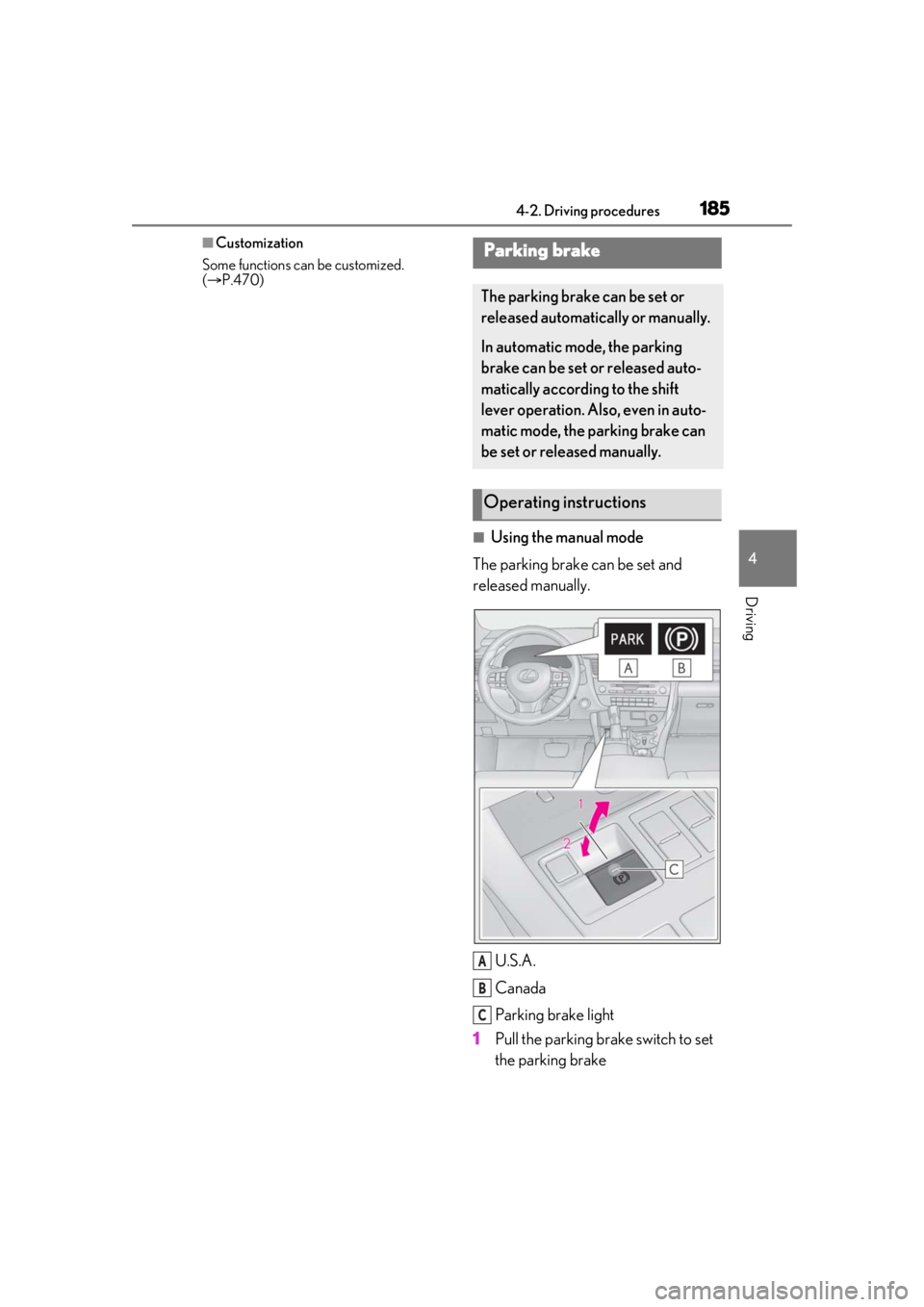 LEXUS RX350 2020  Owners Manual 1854-2. Driving procedures
4
Driving
■Customization
Some functions can be customized. 
(  P.470)
■Using the manual mode
The parking brake can be set and 
released manually.
U.S.A.
Canada
Parkin