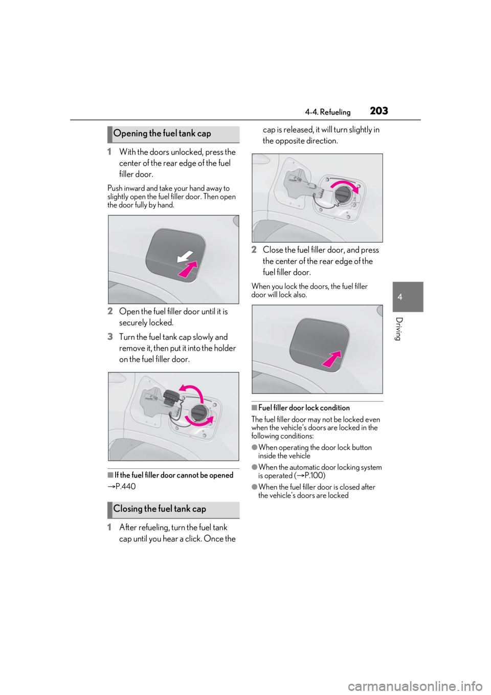 LEXUS RX350 2020 Owners Manual 2034-4. Refueling
4
Driving
1With the doors unlocked, press the
center of the rear edge of the fuel
filler door.
Push inward and take your hand away to
slightly open the fuel filler door. Then open LEXUS RX350 2020 Owners Manual 2034-4. Refueling
4
Driving
1With the doors unlocked, press the
center of the rear edge of the fuel
filler door.
Push inward and take your hand away to
slightly open the fuel filler door. Then open