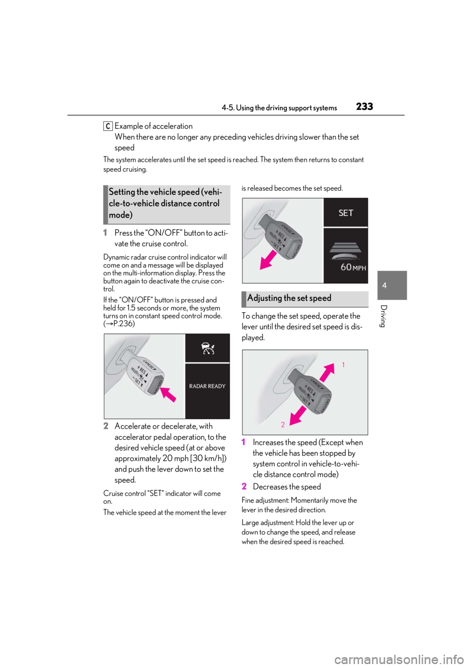 LEXUS RX350 2020 Owners Manual 2334-5. Using the driving support systems
4
Driving
Example of acceleration
When there are no longer any preceding vehicles driving slower than the set
speed
The system accelerates until the set spee LEXUS RX350 2020 Owners Manual 2334-5. Using the driving support systems
4
Driving
Example of acceleration
When there are no longer any preceding vehicles driving slower than the set
speed
The system accelerates until the set spee