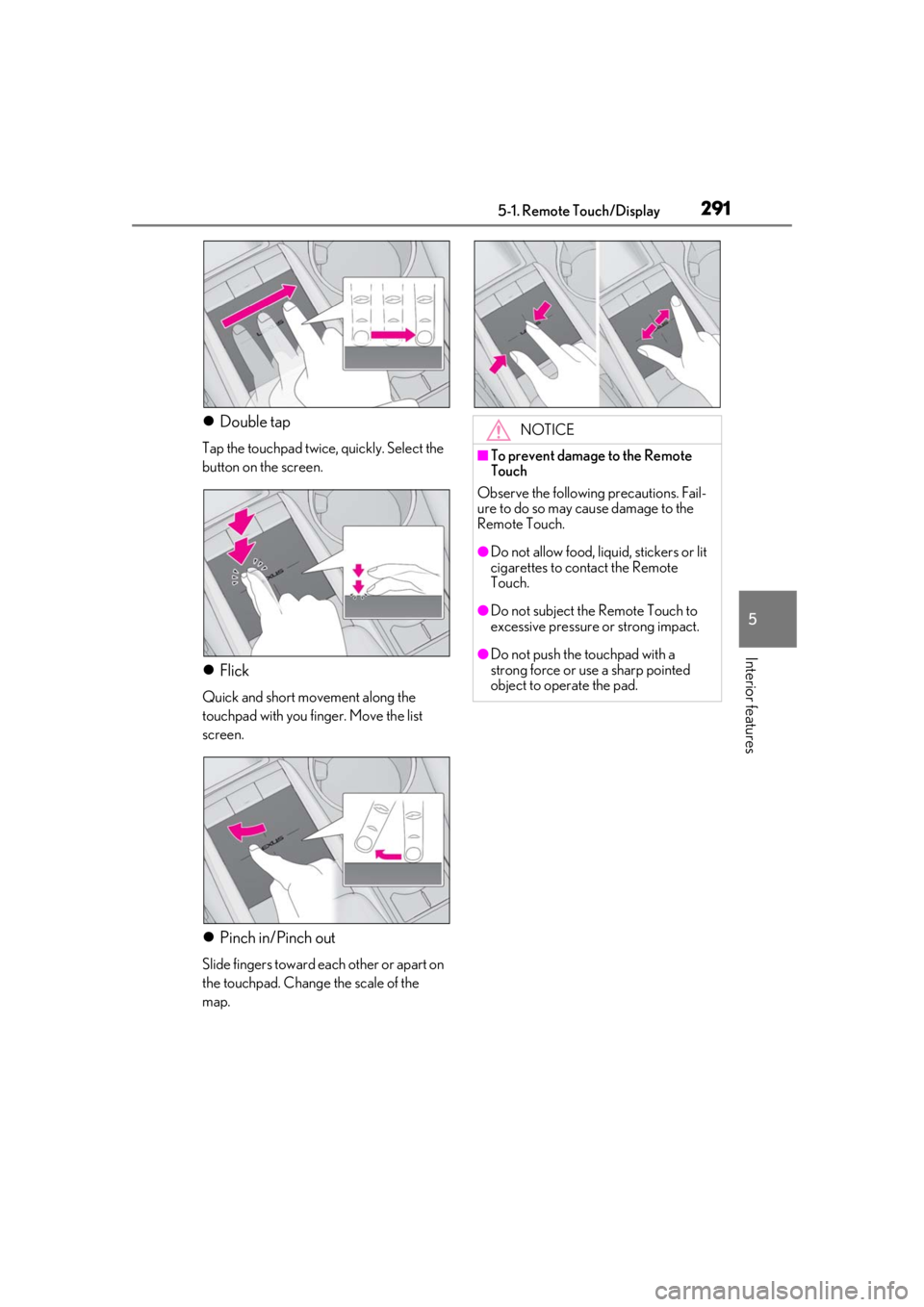 LEXUS RX350 2020  Owners Manual 2915-1. Remote Touch/Display
5
Interior features
Double tap
Tap the touchpad twice, quickly. Select the 
button on the screen.
Flick
Quick and short movement along the 
touchpad with you finger.