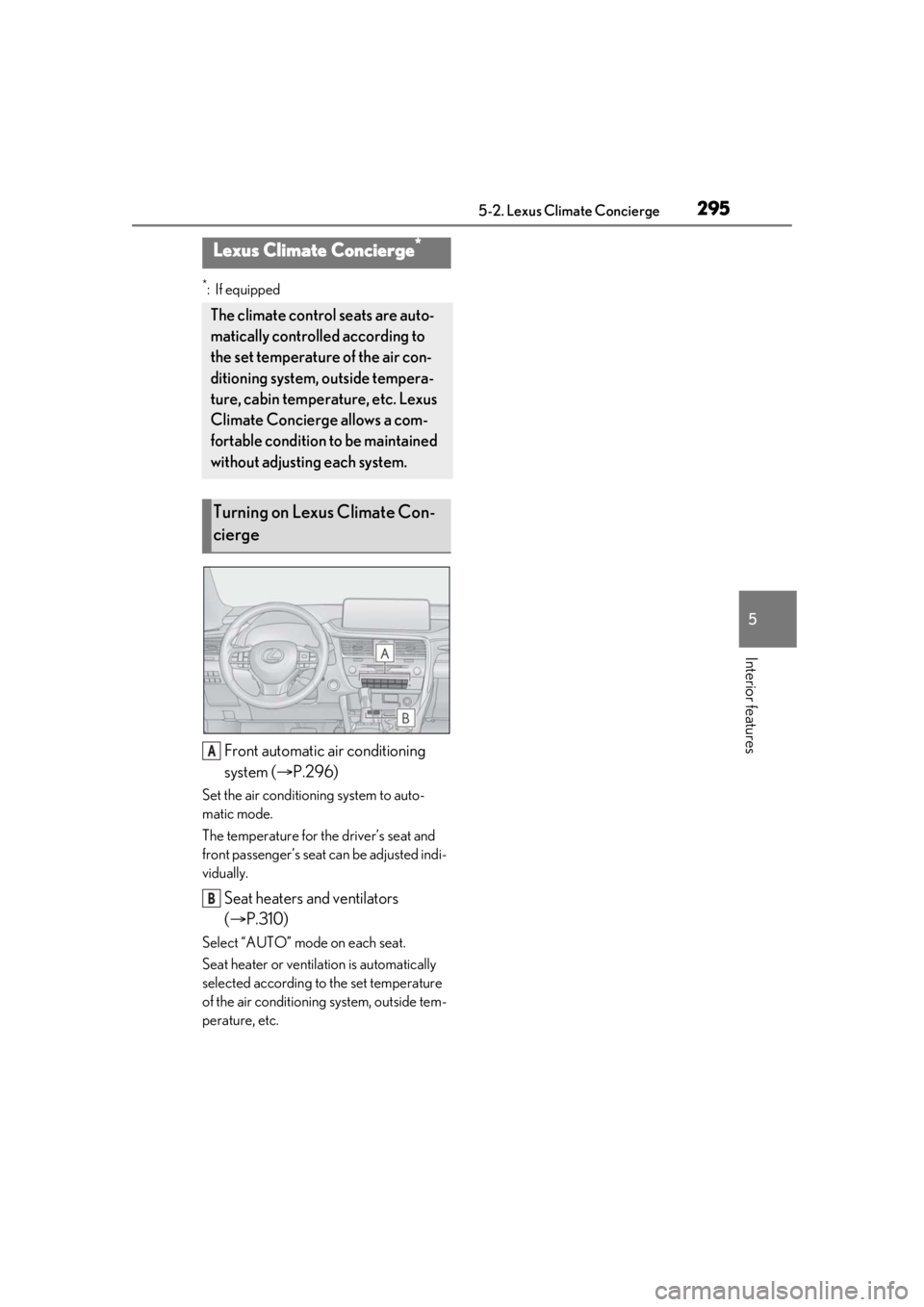 LEXUS RX350 2020  Owners Manual 2955-2. Lexus Climate Concierge
5
Interior features
5-2.Lexus Climate Concierge
*:If equipped
Front automatic air conditioning 
system (P.296)
Set the air conditioning system to auto-
matic mode.
T