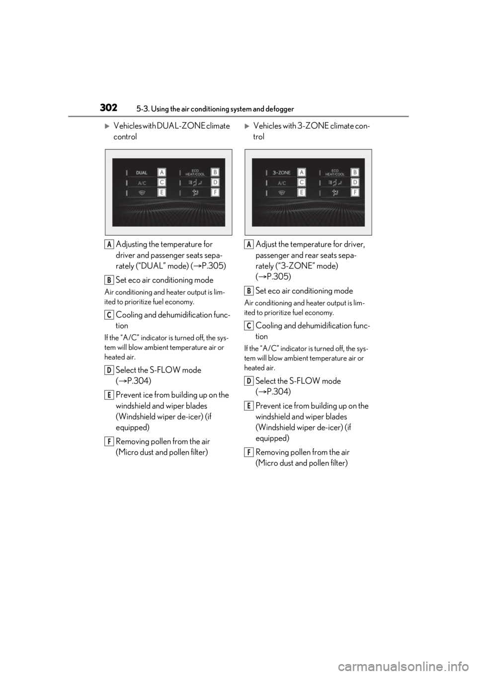 LEXUS RX350 2020 Owners Manual 3025-3. Using the air conditioning system and defogger
Vehicles with DUAL-ZONE climate
controlAdjusting the temperature for
driver and passenger seats sepa-
rately (“DUAL” mode) ( P.305)
S LEXUS RX350 2020 Owners Manual 3025-3. Using the air conditioning system and defogger
Vehicles with DUAL-ZONE climate
controlAdjusting the temperature for
driver and passenger seats sepa-
rately (“DUAL” mode) ( P.305)
S