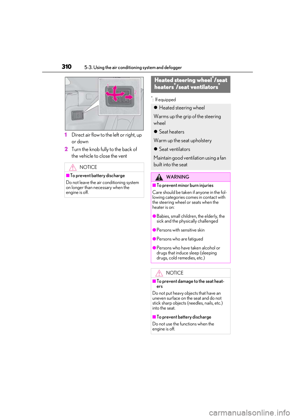 LEXUS RX350 2020 Owners Manual 3105-3. Using the air conditioning system and defogger
1Direct air flow to the left or right, up
or down
2 Turn the knob fully to the back of
the vehicle to close the vent
*: If equipped
NOTICE
■T LEXUS RX350 2020 Owners Manual 3105-3. Using the air conditioning system and defogger
1Direct air flow to the left or right, up
or down
2 Turn the knob fully to the back of
the vehicle to close the vent
*: If equipped
NOTICE
■T