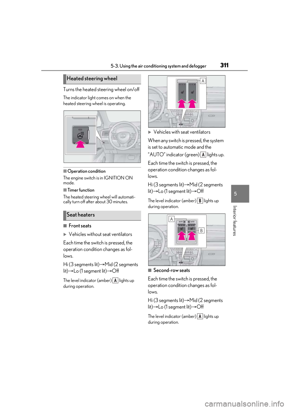 LEXUS RX350 2020 Owners Manual 3115-3. Using the air conditioning system and defogger
5
Interior features
Turns the heated steering wheel on/off
The indicator light comes on when the
heated steering wheel is operating.
■Operatio LEXUS RX350 2020 Owners Manual 3115-3. Using the air conditioning system and defogger
5
Interior features
Turns the heated steering wheel on/off
The indicator light comes on when the
heated steering wheel is operating.
■Operatio