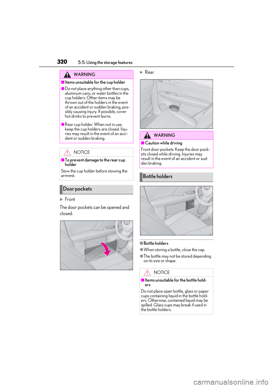 LEXUS RX350 2020 Owners Manual 3205-5. Using the storage features
Front
The door pockets ca n be opened and
closed.
Rear
■Bottle holders
●When storing a bottle, close the cap.
●The bottle may not be stored depending
o LEXUS RX350 2020 Owners Manual 3205-5. Using the storage features
Front
The door pockets ca n be opened and
closed.
Rear
■Bottle holders
●When storing a bottle, close the cap.
●The bottle may not be stored depending
o