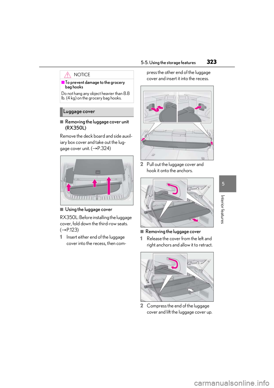 LEXUS RX350 2020  Owners Manual 3235-5. Using the storage features
5
Interior features
■Removing the luggage cover unit 
(RX350L)
Remove the deck board and side auxil-
iary box cover and take out the lug-
gage cover unit. ( P.3